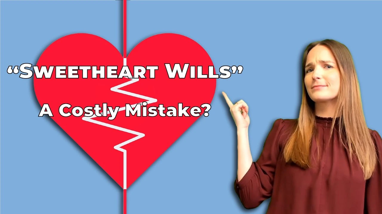 The Dark Side of Sweetheart Wills (And What to Do Instead!)